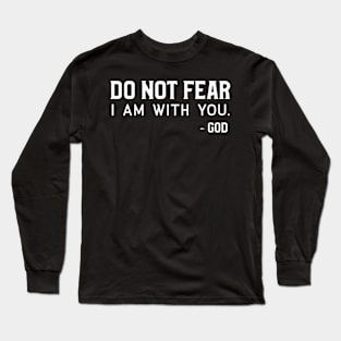 Christian Quote: Do Not Fear I am With You Long Sleeve T-Shirt